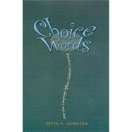 Choice Words : How Our Language Affects Children's Learning by Johnston, Peter H., 9781571103895