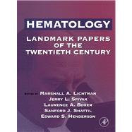 Hematology : Landmark Papers of the Twentieth Century by Lichtman, Marshall; Henderson, Edward, 9780080533896