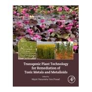 Transgenic Plant Technology for Remediation of Toxic Metals and Metalloids by Prasad, M. N. V., 9780128143896