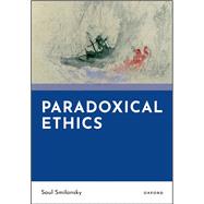 Paradoxical Ethics by Smilansky, Saul, 9780198993896