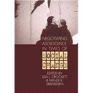 Negotiating Adolescence in Times of Social Change by Edited by Lisa J. Crockett , Rainer K. Silbereisen, 9780521623896