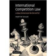 International Competition Law: A New Dimension for the WTO? by Martyn D. Taylor, 9780521863896