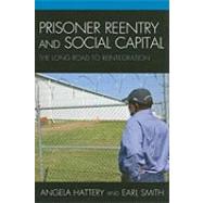 Prisoner Reentry and Social Capital The Long Road to Reintegration by Hattery, Angela J.; Smith, Earl, 9780739143896
