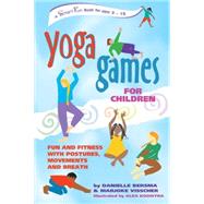 Yoga Games for Children : Fun and Fitness with Postures, Movements and Breath by Bersma, Danielle; Visscher, Marjoke; Kooistra, Alex, 9780897933896