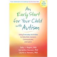 An Early Start for Your Child with Autism Using Everyday Activities to Help Kids Connect, Communicate, and Learn by Rogers, Sally J.; Dawson, Geraldine; Vismara, Laurie A., 9781462503896