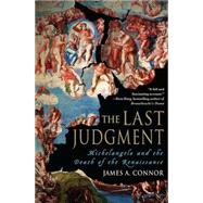The Last Judgment Michelangelo and the Death of the Renaissance by Connor, James A., 9780230623897