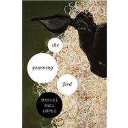 The Yearning Feed by Lopez, Manuel Paul, 9780268033897