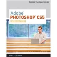 Adobe Photoshop CS5 Introductory by Shelly, Gary; Starks, Joy, 9780538473897