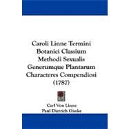 Caroli Linne Termini Botanici Classium Methodi Sexualis Generumque Plantarum Characteres Compendiosi by Linne, Carl Von; Giseke, Paul Dietrich, 9781104723897
