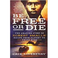 Be Free or Die by Lineberry, Cate, 9781250183897