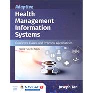 Adaptive Health Management Information Systems Concepts, Cases, and Practical Applications by Tan, Joseph, 9781284153897