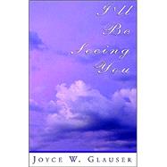 I'll Be Seeing You by Glauser, Joyce W., 9781401033897