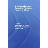 Understanding and Reducing Persistent Poverty in Africa by Barrett; Christopher B., 9780415463898