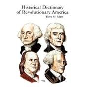 Historical Dictionary Of Revolutionary America by Mays, Terry M., 9780810853898