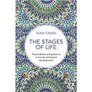The Stages of Life: Personalities and Patterns in Human Emotional Development by Crago; Hugh, 9781138923898