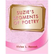 Suzie Segment of Poetry by Hennah, Vivian L., 9781425713898