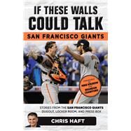 If These Walls Could Talk: San Francisco Giants Stories from the San Francisco Giants Dugout, Locker Room, and Press Box by Haft, Chris; Krukow, Mike; Crawford, Brandon, 9781629373898
