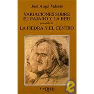 Variaciones Sobre El Pajaro Y La Red, Precedido De La Piedra Y El Centro by Valente, Jose Angel, 9788472233898