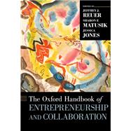 The Oxford Handbook of Entrepreneurship and Collaboration by Reuer, Jeffrey J.; Matusik, Sharon F.; Jones, Jessica, 9780190633899