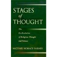 Stages of Thought The Co-Evolution of Religious Thought and Science by Barnes, Michael Horace, 9780195133899
