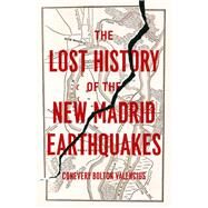 The Lost History of New Madrid Earthquakes by Valencius, Conevery Bolton, 9780226053899