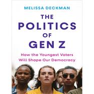 The Politics of Gen Z by Melissa Deckman, 9780231213899