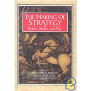 The Making of Strategy: Rulers, States, and War by Edited by Williamson Murray , Alvin Bernstein , MacGregor Knox, 9780521453899
