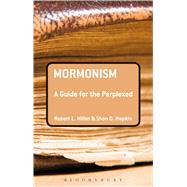 Mormonism: A Guide for the Perplexed by Millet, Robert L.; Hopkin, Shon D., 9781441163899