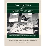 Monuments and Memory-Making: The Debate over the Vietnam Veterans Memorial, 1981-1982 by Livingstone, M. Rebecca; McFall, Kelly; Perkiss, Abigail, 9781469673899