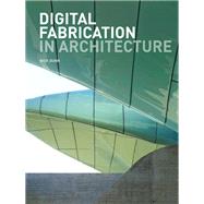 Digital Fabrication in Architecture by Nick Dunn, 9781780673899