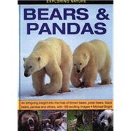 Exploring Nature: Bears & Pandas An Intriguing Insight Into The Lives Of Brown Bears, Polar Bears, Black Bears, Pandas And Others, With 190 Exciting Images. by Bright, Michael, 9781861473899