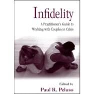 Infidelity: A Practitioners Guide to Working with Couples in Crisis by Peluso; Paul R., 9780415953900