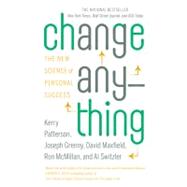 Change Anything The New Science of Personal Success by Patterson, Kerry; Grenny, Joseph; Maxfield, David; McMillan, Ron; Switzler, Al, 9780446573900