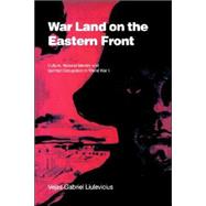 War Land on the Eastern Front: Culture, National Identity, and German Occupation in World War I by Vejas Gabriel Liulevicius, 9780521023900