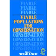 Viable Populations for Conservation by Edited by Michael E. Soulé, 9780521333900