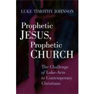Prophetic Jesus, Prophetic Church by Johnson, Luke Timothy, 9780802803900