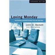 Loving Monday: Succeeding in Business Without Selling Your Soul by Beckett, John D., 9780830833900