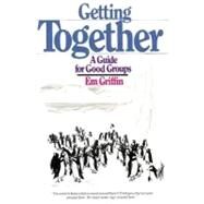 Getting Together : A Guide for Good Groups by Griffin, Em, 9780877843900