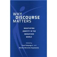 Why Discourse Matters by Kalyango, Yusuf, Jr.; Kopytowska, Monika Weronika, 9781433123900