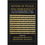 Myths of Peace and Democracy? Towards Building Pillars of Hope, Unity and Transformation in Africa by Mawere, Munyaradzi; Marongwe, Ngonidzashe, 9789956763900