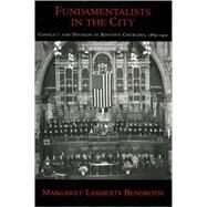 Fundamentalists in the City Conflict and Division in Boston's Churches, 1885-1950 by Bendroth, Margaret Lamberts, 9780195173901