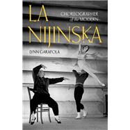 La Nijinska Choreographer of the Modern by Garafola, Lynn, 9780197603901