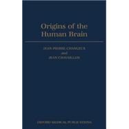 Origins of the Human Brain by Changeux, Jean-Pierre; Chavaillon, Jean, 9780198523901