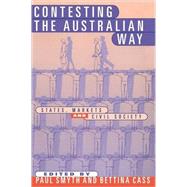 Contesting the Australian Way: States, Markets and Civil Society by Edited by Paul Smyth , Bettina Cass, 9780521633901