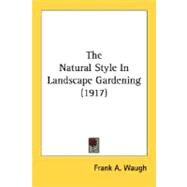The Natural Style In Landscape Gardening by Waugh, Frank Albert, 9780548773901