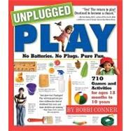 Unplugged Play  No Batteries. No Plugs. Pure Fun. by Conner, Bobbi, 9780761143901
