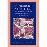 Biomedicine and Beatitude: An Introduction to Catholic Bioethics, Second Edition by Nicanor Pier Giorgio Austriaco, 9780813233901