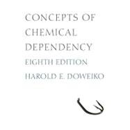 Concepts Of Chemical Dependency by Doweiko, Harold E., 9780840033901