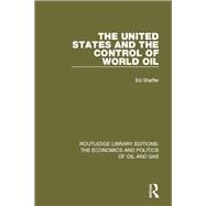 The United States and the Control of World Oil by Shaffer; Edward H., 9781138643901