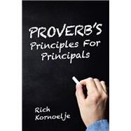 Proverb’s Principles for Principals by Kornoelje, Rich, 9781489723901